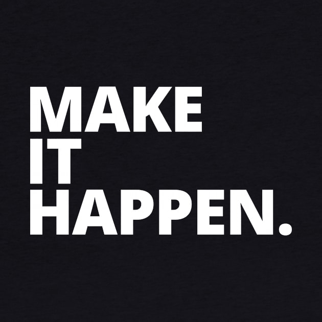 Make It Happen - Motivational by Spratlin Design Co.
